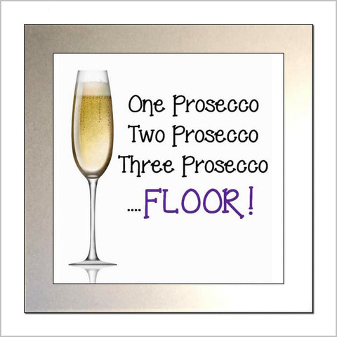 "ONE PROSECCO, TWO PROSECCO, THREE PROSECCO, FLOOR!" Glass Drinks Coaster
