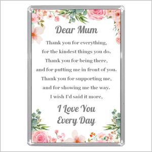 "DEAR MUM ... I LOVE YOU EVERY DAY" Jumbo Acrylic Fridge Magnet