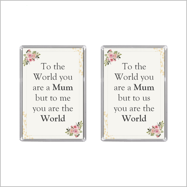 "TO THE WORLD YOU ARE A MUM ..." Jumbo Acrylic Fridge Magnets (2 WORDINGS)