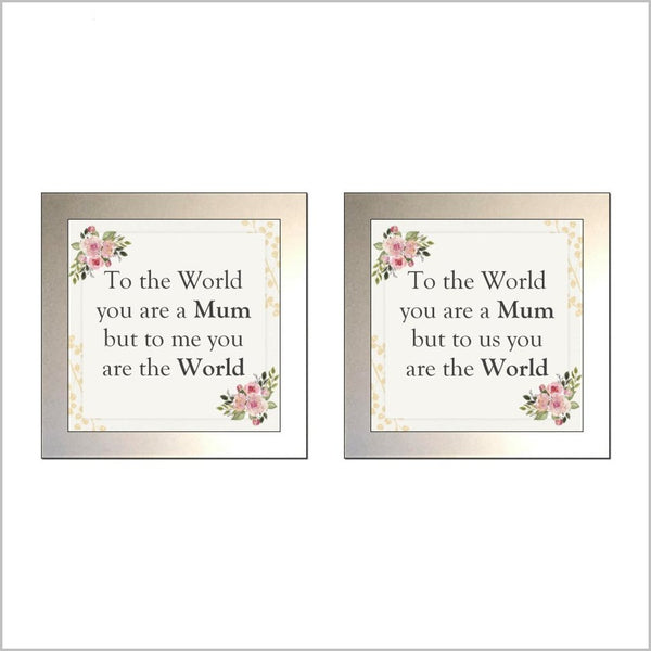 "TO THE WORLD YOU ARE A MUM ...." Glass Drinks Coaster (2 WORDINGS)