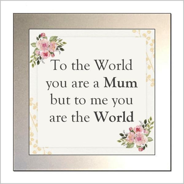 "TO THE WORLD YOU ARE A MUM ...." Glass Drinks Coaster (2 WORDINGS)